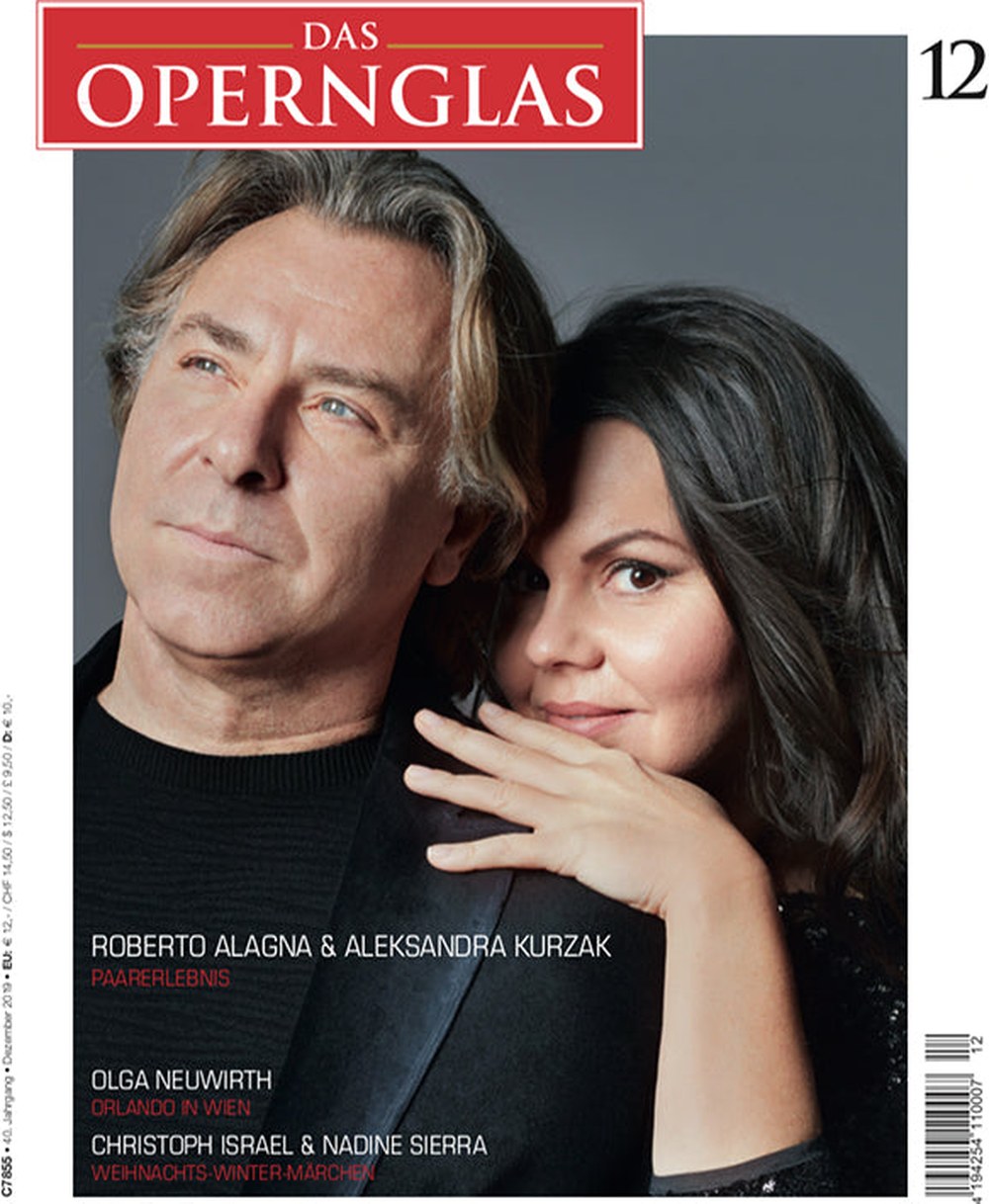 Das Opernglas Magazin Deutschland 2019-12 Roberto Alagna Aleksandra Kurzak Olga Neuwirth Christoph Israel Nadine Sierra