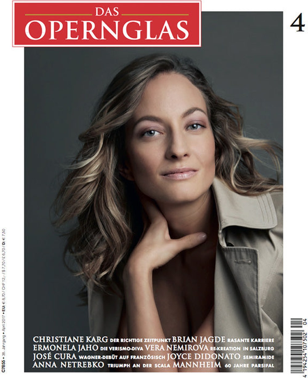 Das Opernglas Magazin Deutschland 2017-04 Christiane Karg Brian Jagde Ermonela Jaho Vera Nemirova José Cura